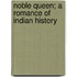 Noble Queen; A Romance of Indian History
