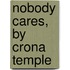 Nobody Cares, By Crona Temple