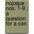 Nojoque  Nos. 1-9 ; A Question For A Con