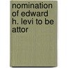 Nomination Of Edward H. Levi To Be Attor by United States Congress Judiciary