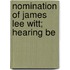 Nomination Of James Lee Witt; Hearing Be