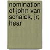 Nomination Of John Van Schaick, Jr; Hear door United States. Congress. Columbia