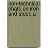 Non-Technical Chats On Iron And Steel, A by Helen Spring