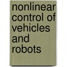 Nonlinear Control Of Vehicles And Robots door Lorinc Marton