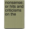 Nonsense; Or Hits And Criticisms On The by Mark Mills Pomeroy