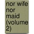 Nor Wife Nor Maid (Volume 2)