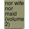 Nor Wife Nor Maid (Volume 2) door Duchess