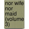 Nor Wife Nor Maid (Volume 3) door Duchess