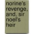 Norine's Revenge, And, Sir Noel's Heir