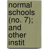 Normal Schools (No. 7); And Other Instit by Henry Barnard