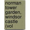 Norman Tower Garden, Windsor Castle (Vol door Arthur J. Hubbard