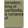 Norodom, King Of Cambodia; A Romance Of door Frank McGloin
