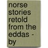 Norse Stories Retold From The Eddas - By