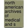 North American Archives Of Medical And S by Eli Geddings