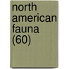 North American Fauna (60) door United States. Bureau Of Survey