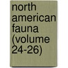 North American Fauna (Volume 24-26) by United States. Survey
