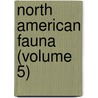North American Fauna (Volume 5) door United States. Survey