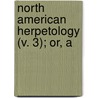 North American Herpetology (V. 3); Or, A door John Edwards Holbrook