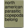 North American Parasitic Copepods Belong door Charles Branch Wilson
