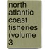 North Atlantic Coast Fisheries (Volume 3