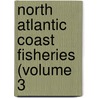 North Atlantic Coast Fisheries (Volume 3 by Permanent Court Of Arbitration