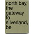 North Bay, The Gateway To Silverland, Be