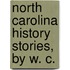 North Carolina History Stories, By W. C.