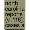 North Carolina Reports (V. 116); Cases A by North Carolina Supreme Court