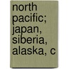 North Pacific; Japan, Siberia, Alaska, C by Edward Weber Allen
