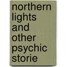 Northern Lights And Other Psychic Storie by E. D'Esprance