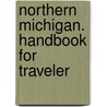 Northern Michigan. Handbook For Traveler by James Gale.S. James Gale.