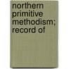 Northern Primitive Methodism; Record Of door William M. Patterson