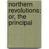 Northern Revolutions; Or, The Principal by Ghost of Trenchard