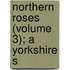 Northern Roses (Volume 3); A Yorkshire S