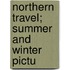Northern Travel; Summer And Winter Pictu