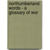 Northumberland Words - A Glossary Of Wor door Richard Oliver Heslop