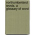 Northumberland Words. A Glossary Of Word