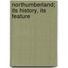 Northumberland; Its History, Its Feature by James Christie