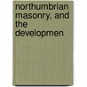 Northumbrian Masonry, And The Developmen by John Strachan