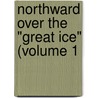 Northward Over The "Great Ice" (Volume 1 by Peary