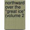 Northward Over The "Great Ice" (Volume 2 door Peary