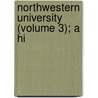 Northwestern University (Volume 3); A Hi by Arthur Herbert Wilde