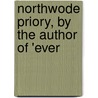 Northwode Priory, By The Author Of 'Ever by Cornish