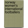 Norway Women's International Footballers by Not Available