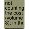 Not Counting The Cost (Volume 3); In Thr by B. 1848 Tasma