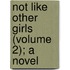 Not Like Other Girls (Volume 2); A Novel