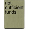 Not Sufficient Funds by Dr. Howard D.G. Dr. Howard D