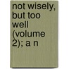 Not Wisely, But Too Well (Volume 2); A N by Rhoda Broughton