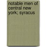 Notable Men Of Central New York; Syracus door Dwight J. Stoddard