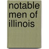 Notable Men Of Illinois by Chicago Daily Journal